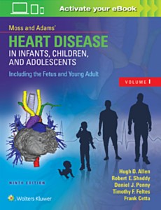 MOSS & ADAMS HEART DISEASE IN INFANTS, CHILDREN, AND ADOLESCENTS, INCLUDING THE FETUS AND YOUNG ADULT, 9E
