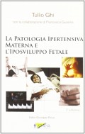 LA PATOLOGIA IPERTENSIVA MATERNA E L'IPOSVILUPPO FETALE 2a ed.